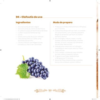 103
94 - Clafoutis de uva
Ingredientes
• 1/2 xícara (chá) de leite integral
• 1/2 xícara (chá) de creme de leite fresco
• 10 colheres (sopa) de farinha de amêndoas
• 1 colher (sopa) de farinha de trigo
• 2 ovos
• 1/3 de xícara (chá) de açúcar refinado
• 1 fava de baunilha ou 1 colher (chá)
de extrato de baunilha
• 1 xícara (chá) de uvas Niágara doces,
cortadas ao meio e sem sementes
Modo de preparo
1. Preaqueça a Philips Walita Airfryer a 180 graus
por 3 minutos
2. Corte a fava de baunilha ao meio, no sentido
do comprimento, com uma faca pequena.
Raspe as sementes que ficam no interior
da fava e reserve
3. Em uma tigela, misture o leite, o creme
de leite, a farinha de amêndoas, a farinha
de trigo, os ovos, o açúcar e as sementes
de baunilha. Misture bem
4. Despeje essa mistura em um refratário
resistente ao calor e que caiba na Philips
Walita Airfryer
5. Com cuidado, coloque as uvas cortadas
ao meio sobre a massa do clafouti
6. Programe sua Philips Walita Airfryer
a 180 graus por 17 minutos
7. Retire da Philips Walita Airfryer e polvilhe
açúcar de confeiteiro sobre o clafouti
AF. Livro Receitas Airfryer 26.5 x 26.5 cm.indd 102 5/5/15 16:11
 