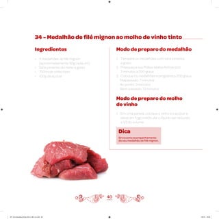 40
34 - Medalhão de filé mignon ao molho de vinho tinto
Ingredientes
• 4 medalhões de filé mignon
(aproximadamente 90g cada um)
• Sal e pimenta-do-reino a gosto
• 750ml de vinho tinto
• 100g de açúcar
Modo de preparo do medalhão
1. Tempere os medalhões com sal e pimenta
a gosto
2. Preaqueça sua Philips Walita Airfryer por
3 minutos a 200 graus
3. Coloque os medalhões e programe a 200 graus
Malpassado: 7 minutos
Ao ponto: 9 minutos
Bem-passado: 13 minutos
Modo de preparo do molho
de vinho
1. Em uma panela, coloque o vinho e o açúcar e
deixe em fogo médio até o líquido ser reduzido
a 1/3 do volume
Dica
Sirva como acompanhamento
do seu medalhão de filé mignon.
AF. Livro Receitas Airfryer 26.5 x 26.5 cm.indd 39 5/5/15 16:09
 