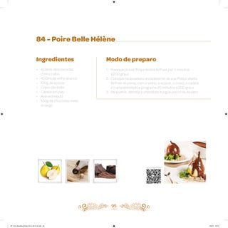 84 - Poire Belle Hélène
Ingredientes
• 4 peras descascadas,
com o cabo
• 400ml de vinho branco
• 100g de açúcar
• Cravo-da-índia
• Canela em pau
• Anis estrelado
• 100g de chocolate meio
amargo
Modo de preparo
1. Preaqueça sua Philips Walita Airfryer por 3 minutos
a 200 graus
2. Coloque na assadeira antiaderente de sua Philips Walita
Airfryer as peras, com o vinho, o açúcar, o cravo, a canela
e o anis estrelado e programe 20 minutos a 200 graus
3. Para servir, derreta o chocolate e jogue por cima da pera
95
Veja como foi feita esta receita
AF. Livro Receitas Airfryer 26.5 x 26.5 cm.indd 94 5/5/15 16:10
 