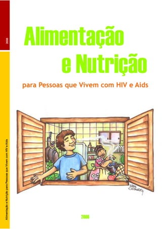 Alimentação e Nutrição para Pessoas que Vivem com HIV e Aids                                                    2006




2006
                                                                                                       Alimentação
                                                                                                           e Nutrição
                                                               para Pessoas que Vivem com HIV e Aids
 