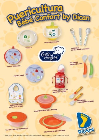 ultura
           ricConfort by Dican
        uebé
       P Bé




Os produtos dican são encontrados nas principais lojas do ramo em todo brasil.
 