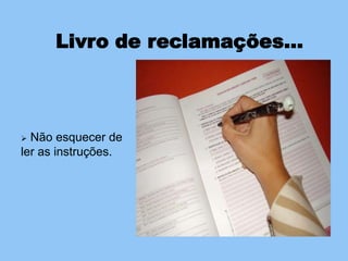 Manter, por um período mínimo de três anos, um     arquivo organizado dos livros de reclamações.Livro de reclamações…