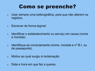 O preço de venda do livro de reclamações é de 18,00 euros.Livro de reclamaçõesO livro de reclamações é composto por 25 folhas de reclamação em triplicado.