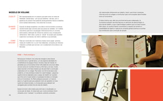 Modelo de volume                                                                        não relacionados diretamente ao trabalho. Assim, permitiram interações
                                                                                        informais entre os colegas e contribuíram para comunicações descontraídas
O QUE É?      São representações de um produto que pode variar os níveis de             entre os funcionários.
              fidelidade. Desde baixa - com poucos detalhes - até alta, com a
              aparência do produto final podendo ainda apresentar textura e detalhes    O teste mostrou que, além de uma ferramenta para colaboração, os
              (como botões deslizantes), mas ainda não funcional.                       funcionários estavam sentindo falta de um elemento de descontração no
                                                                                        dia a dia de trabalho, e que o Ipad Analógico poderia suprir as duas funções.
QUANDO        Quando se deseja tangibilizar uma ideia e tirá-la do âmbito conceitual,   Além disso, os usuários fizeram comentários a respeito do tamanho e
  USAR?       transformando algo concreto para que possa ser validado. Um modelo        possibilidade de registro e captura do conteúdo gerado durante as reuniões
              volumétrico permite a visualização tridimensional de um conceito,         que contribuiram para a evolução da solução.
              estimulando a obtenção de críticas de usuários e seu consequente
              refinamento. Além disso, auxilia na “venda” do projeto para escalões
              superiores na empresa, de modo a viabilizar a sua produção.

  COMO        Pode ser construído com materiais simples (como papel, cartolina,
APLICAR?      massa de modelar etc.) ou ser mais elaborado, composto por diversos
              materiais e pintado para simular a cor e acabamento do produto a ser
              fabricado.




           Case — iPad analógico

           Na busca por introduzir uma cultura de inovação no dia a dia de
           funcionários de um grande banco, um dos aspectos abordados foi
           a interferência nos espaços físicos. Durante a fase de Imersão, foi
           percebido que os funcionários tinham dificuldade de comunicar ideias
           uns aos outros em reuniões formais ou informais e, por isso, muitas
           vezes recorriam a formatos lineares que não permitiam a construção
           colaborativa com os colegas. Para testar uma forma de atacar esse
           problema, um dos protótipos criados foi o Ipad Analógico - pequenos
           quadros brancos adaptados para o espaço de trabalho em questão -
           que tinha como função facilitar a visualização de ideias e a interação
           entre os funcionários. Os iPads analógicos possuiam um tripé de
           apoio e um gancho para que pudessem tanto ser apoiados na mesa
           quanto ser presos às baias, e uma alça para que pudessem ser
           carregados para reuniões fora da mesa de trabalho.

           Apesar de terem sido criados para estimular a visualização e a
           construção de ideias, foi observado que muitos protótipos foram
           utilizados como “cartazes” no ambiente, exibindo conteúdos
130                                                                                                                                                               Prototipação 131
 