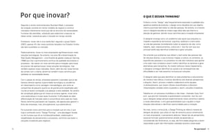 Por que inovar?                                                         O que é Design Thinking?
                                                                             Embora o nome “design” seja frequentemente associado à qualidade e/ou
     Segundo a revista norte-americana Business Week, o processo             aparência estética de produtos, o design como disciplina tem por objetivo
     de inovação consiste em recriar modelos de negócio e construir          máximo promover bem-estar na vida das pessoas. No entanto, é a maneira
     mercados inteiramente novos que vão ao encontro de necessidades         como o designer percebe as coisas e age sobre elas que chamou a
     humanas não atendidas, sobretudo para selecionar e executar as          atenção de gestores, abrindo novos caminhos para a inovação empresarial.
     ideias certas, trazendo-as para o mercado em tempo recorde.
                                                                             O designer enxerga como um problema tudo aquilo que prejudica ou
     Entretanto, inovar não é uma tarefa fácil: segundo o grupo Doblin       impede a experiência (emocional, cognitiva, estética) e o bem-estar
     (2007), apenas 4% dos novos produtos lançados nos Estados Unidos        na vida das pessoas (considerando todos os aspectos da vida, como
     são bem-sucedidos no mercado.                                           trabalho, lazer, relacionamentos, cultura etc.). Isso faz com que sua
                                                                             principal tarefa seja identificar problemas e gerar soluções.
     Tradicionalmente, inovar no meio empresarial significava buscar novas
     soluções tecnológicas. No entanto, nos anos 90 a disseminação do        Ele entende que problemas que afetam o bem-estar das pessoas são
     Total Quality Management – uma filosofia de gestão criada por Deming    de natureza diversa, e que é preciso mapear a cultura, os contextos, as
     (1986) que visa o aprimoramento contínuo da qualidade de produtos e     experiências pessoais e os processos na vida dos indivíduos para ganhar
     processos – fez nascer um novo caminho para a inovação: para inovar     uma visão mais completa e assim melhor identificar as barreiras e gerar
     era preciso não apenas buscar novas soluções tecnológicas, mas          alternativas para transpô-las. Ao investir esforços nesse mapeamento,
     também explorar novos mercados. Assim, além de criar novas formas       o designer consegue identificar as causas e as consequências das
     de contato com o cliente, abriam-se também novos caminhos para          dificuldades e ser mais assertivo na busca por soluções.
     satisfazer as necessidades destes.
                                                                             O designer sabe que para identificar os reais problemas e solucioná-los
     Com o passar do tempo, empresas passaram a perceber que já não          de maneira mais efetiva, é preciso abordá-los sob diversas perspectivas
     bastava oferecer apenas superioridade tecnológica ou excelência         e ângulos. Assim, prioriza o trabalho colaborativo entre equipes
     em desempenho como vantagem mercadológica, pois tanto as                multidisciplinares, que trazem olhares diversificados e oferecem
     companhias de pequeno quanto as de grande porte espalhadas pelo         interpretações variadas sobre a questão e, assim, soluções inovadoras.
     mundo já haviam começado a se adequar a esta realidade. No cenário
     de competição global que em breve se tornaria vigente, inovar seria     Trabalha em um processo multifásico e não linear - chamado fuzzy front
     uma tarefa árdua e muitas vezes frustrante. A difículdade de obter      end - que permite interações e aprendizados constantes. Isso faz com
     diferenciação de mercado sobre a concorrência seria cada vez maior.     que o designer esteja sempre experimentando novos caminhos e aberto
     Novos caminhos precisavam ser traçados, não apenas para garantir o      a novas alternativas: o erro gera aprendizados que o ajudam a traçar
     êxito das empresas, mas, principalmente, sua sobrevivência.             direções alternativas e identificar oportunidades para a inovação.

     Foi buscando novos caminhos para a inovação que se criou o que          No mais, como o nome já diz, o Design Thinking se refere à maneira do
     hoje é conhecido como “Design Thinking”: uma abordagem focada           designer de pensar, que utiliza um tipo de raciocínio pouco convencional
     no ser humano que vê na multidisciplinaridade, colaboração e            no meio empresarial, o pensamento abdutivo. Nesse tipo de pensamento,
     tangibilização de pensamentos e processos, caminhos que levam a         busca-se formular questionamentos através da apreensão ou
     soluções inovadoras para negócios.                                      compreensão dos fenômenos, ou seja, são formuladas perguntas a serem
                                                                             respondidas a partir das informações coletadas durante a observação

12                                                                                                                                       Por que Inovar? 13
 