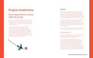 57
Projeto Andorinha - Uma experiência muito além do avião
56
Imersão
A fim de compreender as questões que envolvem o passageiro
de primeira viagem, a equipe se dividiu em duplas para realizar
Pesquisas de Campo Exploratórias pelo Rio de Janeiro e São Paulo.
Entre os locais visitados, estão os Aeroportos Galeão (RJ), Santos
Dumont (RJ) e Congonhas (SP), agências de viagem (RJ) e pontos de
venda de passagens aérea em lojas de departamento em São Paulo.
Com o objetivo de entender também porque alguns integrantes
das classes C e D ainda não utilizam o avião como meio de
transporte, nos dirigimos à Rodoviária Novo Rio (RJ), ao Norte
Shopping (RJ), à Feira de São Cristóvão (RJ) e ao centro da cidade
de São Paulo, onde realizamos entrevistas em profundidade com
potenciais passageiros.
A seguir, uma breve descrição das visitas mais representativas da
fase de Imersão: o Aeroporto Galeão e a Rodoviária Novo Rio.
RODOVIÁRIA NOVO RIO
Nos dirigimos à Rodoviária Novo Rio com o intuito de explorar a
dinâmica de um ambiente análogo ao aeroporto, marcado, no
entanto, por uma forte presença das classes C e D.
Pudemos perceber que o universo aeroviário é visto como
algo à parte, fora do alcance dessas classes. Mesmo sabendo
que a passagem aérea pode ser mais em conta do que a de
ônibus, muitas pessoas nem cogitam a possibilidade de voar.
Conversamos com José, um maranhense que se dirige ao Rio
de Janeiro uma vez por ano para visitar o irmão. De ônibus, a
viagem leva três dias. Quando questionado acerca do motivo pelo
qual opta pelo ônibus, e não pelo avião, sua resposta imediata foi
baseada no medo de voar: “Antes tarde em casa do que cedo no
Projeto Andorinha
Uma experiência muito
além do avião
Atenta à crescente demanda de passagens aéreas pelas classes
C e D, a equipe multidisciplinar da MJV Inovação imergiu durante
duas semanas no assunto, buscando identificar as necessidades
não atendidas deste nicho de consumidores durante a experiência
de voar pela primeira vez.
A partir de pesquisas de campo, de contextos análogos
e prototipações em locais como aeroportos, rodoviária,
estabelecimentos comerciais, feiras populares e agências de
viagem, a equipe desenvolveu soluções para que o passageiro
iniciante pudesse aproximar-se do universo aeroviário e sentir-se
seguro na hora de viajar. As ideias geradas buscaram também
tornar essa primeira viagem um momento memorável tanto para
o viajante quanto para seus familiares, incluindo-os num ambiente
que, até então, não fazia parte de seu cotidiano.
Q
 