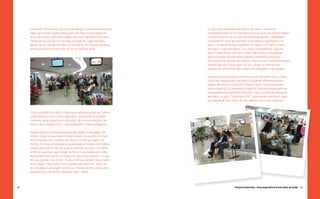 59
Projeto Andorinha - Uma experiência muito além do avião
58
O preço das passagens de ônibus não varia - comprando
antecipadamente ou no momento do embarque, os clientes pagam
a mesma quantia. Já no caso de empresas aéreas, a passagem
comprada em cima da hora tem um acréscimo significativo no
valor. Considerando que membros da classe C e D têm o hábito
de adquirir suas passagens com pouca antecedência, viajar de
avião muitas vezes torna-se inviável. Além disso, a divulgação
das promoções de passagens aéreas é realizada quase que
exclusivamente através da internet. Como muitos membros dessas
classes não têm computador ou não utilizam a internet com
frequência, dificilmente têm acesso às passagens mais baratas.
As pessoas com as quais tivemos contato afirmaram que o modo
como são tratados pela tripulação é o grande diferencial entre a
viagem de ônibus e a de avião. Mesmo quem nunca voou acha
que no avião há um tratamento especial. Esta percepção pode ser
responsável pelo distanciamento dos mais humildes ao transporte
aeroviário, já que o “tratamento VIP” pode de alguma forma coagi-
los, sobretudo pelo receio de não saberem como se comportar.
cemitério”. No entanto, ao longo do diálogo, o entrevistado afirmou
saber que muitas vezes a passagem de avião é mais barata do
que a de ônibus, além de a viagem ser mais rápida e confortável.
Observamos que ele nunca havia pensado em viajar de avião,
apesar de ter ciência de todas as vantagens. Ao final da conversa,
disse que a próxima vez que vier ao Rio será de avião.
Outro empecilho ao voo é o fato de a malha aeroviária ser menos
capilarizada do que a malha rodoviária - moradores de cidades
menores, após desembarcar do avião, têm que se deslocar de
ônibus até o destino final, o que desagrada muitos passageiros.
Aposentados e crianças pequenas não pagam a passagem de
ônibus, o que muitas vezes é determinante na escolha do meio
de transporte a ser utilizado por idosos ou nas de viagens de
família. Um dos entrevistados, aposentado e morador de Goiânia,
passou três dias no Rio de Janeiro visitando os netos. Somando
o tempo que levou para chegar ao Rio e o que levará para voltar,
ele passará mais tempo no trajeto do que no seu destino – o que,
em sua opinião, não é ruim. O idoso afirmou também que prefere
uma viagem mais calma, com paradas pelo caminho. “Além de
eu não pagar a passagem de ônibus, não preciso ter pressa. Sou
aposentado e não tenho nada para fazer”, disse.
 