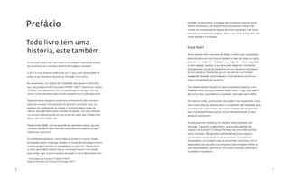 6 7
exatidão os resultados. A ameaça das mudanças sempre existe.
Muitas empresas e até segmentos empresariais inteiros são
vítimas do surpreendente ataque de novos entrantes e de novos
produtos e modelos de negócio. Assim, se inovar é arriscado, não
inovar também é arriscado.
O que fazer?
Numa cena do filme Lawrence da Arábia, o herói e seu companheiro
estão sentados em uma duna do deserto e veem ao longe um ponto
preto que se move, sem distinguir o que seja. Sem saber o que fazer,
os dois esperam para ver o que seria esse objeto em movimento.
Gradualmente o ponto se transforma em um animal em movimento,
em um camelo e, finalmente, em um camelo com um homem
cavalgando. Quando menos esperam, o homem saca uma arma e
mata o companheiro de Lawrence.
Ficar parado esperando para ver qual a possível ameaça foi o erro.
Qualquer movimento que fizessem seria melhor. Fugir, atirar para o
alto como aviso, esconder-se ou qualquer outra ação seria melhor.
Do mesmo modo, as empresas não podem ficar esperando a hora
para inovar, para se preparar para a competição não esperada, para
a mudança do consumidor, para novas maneiras de se organizar,
para novos significados que os consumidores atribuam a seus
serviços ou produtos.
As pesquisas de marketing não revelam essas ameaças, por
definição. E quando as identificam, as soluções padrões de
negócio não auxiliam. O DesignThinking traz uma visão holística
para a inovação. São equipes multidisciplinares que seguem
um processo, entendendo os consumidores, funcionários e
fornecedores no contexto onde se encontram, cocriando com os
especialistas as soluções e prototipando para entender melhor as
suas necessidades, gerando ao final novas soluções, geralmente
inusitadas e inovadoras.
Prefácio
Todo livro tem uma
história, este também.
O livro que o leitor tem nas mãos é um trabalho coletivo da equipe
de consultoria em Inovação da MJV Tecnologia e Inovação.
A MJV é uma empresa tradicional em TI que, pela necessidade de
evoluir e se reinventar, buscou na Inovação o seu tema.
Ao desenvolver um projeto de mobilidade para governo eletrônico
que, pela exigência do financiador (FINEP / MCT1
) deveria ter caráter
inovador, nos deparamos com a metodologia do Design Thinking
como o único processo estruturado existente no mundo para tanto.
Nossa primeira reação ao tomarmos conhecimento dos inúmeros
casos de sucesso internacionais foi de amor à primeira vista. Lá
estavam as maneiras de se romper o raciocínio lógico linear da
ciência, da engenharia e dos métodos de gestão. Um guia (sherpa)
no caminho desconhecido do que ainda não havia sido trilhado pela
lógica, tão cara a todos nós.
Desde então (2008), viemos aprendendo, ganhando prática, servindo
a nossos clientes e, junto com eles, acumulamos a experiência que
traduzimos neste livro.
As empresas brasileiras, como todas as outras no mundo, estão
ameaçadas pelas mudanças rápidas no campo da tecnologia e pelos
consequentes impactos na sociedade e no mercado. Diante disso,
a maior parte delas espera que as mudanças fiquem mais claras
para, então, agir. Inovar é sempre arriscado e não é fácil prever com
1
Financiadora de Estudos e Projetos (FINEP),
orgão do Ministério de Ciência e Tecnologia (MCT)
 
