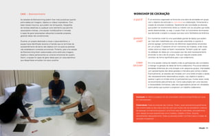 104 105
Ideação
Workshop de cocriação
É um encontro organizado na forma de uma série de atividades em grupo
com o objetivo de estimular a criatividade e a colaboração, fomentando a
criação de soluções inovadoras. Geralmente são convidadas as pessoas
que podem ter envolvimento direto ou indireto com as soluções que estão
sendo desenvolvidas, ou seja, o usuário final, os funcionários da empresa
que demanda o projeto e a equipe que atua como facilitadora da dinâmica.
Em momentos onde há uma quantidade grande de dados que podem
ser mais bem trabalhados por uma equipe estendida ou quando é
preciso agregar conhecimentos de diferentes especialistas envolvidos
em um projeto. É bastante útil em momentos de impasse, onde novas
visões sobre as ideias se fazem necessárias. Também pode ser usado
na validação de ideias por uma equipe que não está necessariamente
envolvida no dia a dia do projeto, mas que naquela ocasião pode
contribuir de forma significativa para o seu andamento.
Em uma sessão criativa de trabalho onde os participantes são convidados
a interagir na geração de ideias de forma colaborativa. Procura-se elaborar
atividades dinâmicas de curta duração e em pequenos grupos, intercaladas
com apresentações das ideias geradas e intervalos para comes e bebes.
Eventualmente, as sessões são iniciadas com uma tarefa simples e rápida,
não necessariamente relacionada ao projeto, cujo objetivo é ajudar a
quebrar o gelo e a timidez entre os participantes que, muitas vezes, estão
se encontrando pela primeira vez. Como cada projeto tem uma natureza
e necessidades intrínsecas, cabe aos organizadores pensar em atividades
estimulantes que auxiliem e propiciem um trabalho colaborativo.
O QUE É?
QUANDO
USAR?
COMO
APLICAR?
Cocriação se refere a qualquer ato de criatividade coletiva (compartilhado por duas
ou mais pessoas).
Criatividade: Todas as pessoas são criativas. Porém, essa característica geralmente
não é estimulada no dia a dia e isso faz com que muitos não se considerem criativos.
As pessoas normalmente possuem uma fonte nata de criatividade, principalmente
com relação às suas experiências como hobbies, trabalho e filhos. Quando
sensibilizadas adequadamente, todas as pessoas podem contribuir para a criação de
soluções inovadoras!
Case — Brainstormiário
As sessões de Brainstorming podem ficar mais produtivas quando
estimuladas por imagens, objetos ou vídeos inspiradores. Com
base nesses insumos, que podem ser brinquedos, fotografias
de revistas aleatórias ou qualquer outro elemento que permita
associações criativas, uma equipe multidisciplinar e treinada
é capaz de gerar associações relevantes à questão proposta,
gerando ideias não convencionais.
Durante um projeto destinado a inovar o caixa eletrônico, a
equipe havia identificado durante a Imersão que os terminais de
autoatendimento de banco são objetos com os quais as pessoas
não estabelecem conexões emocionais. Portanto, para uma sessão
de Brainstorming foram selecionadas como estímulos imagens,
objetos e vídeos pertencentes ao universo emocional do usuário.
Assim, a equipe foi capaz de gerar ideias para um caixa eletrônico
que despertasse emoções nos seus usuários.
 