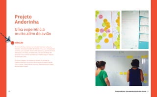 117
Projeto Andorinha - Uma experiência muito além do avião
116
Projeto
Andorinha
Uma experiência
muito além do avião
IDEAÇÃO
Ao fim da Análise e Síntese do conteúdo levantado na fase de
Imersão, realizamos reuniões de Brainstorming para criar possíveis
caminhos para o projeto. Durante três encontros, geramos diversas
alternativas com base, principalmente, nas características das
personas e nas maiores questões que impedem alguns viajantes
de optar pelo avião.
Durante a Ideação, nos baseamos também na Jornada do
Viajante iniciante e nos pontos de contato da companhia aérea
com o cliente. A partir de tais insumos, desenvolvemos as ideias
apresentadas a seguir.
Q
 