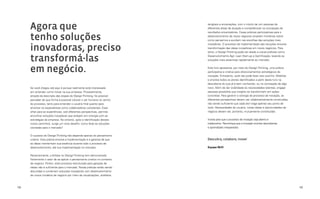 158 159
tangíveis e encenações, com o intuito de unir pessoas de
diferentes áreas de atuação e competências na concepção de
resultados encantadores. Essas práticas participativas para o
desenvolvimento de novos negócios ampliam fronteiras sobre
como pensamos e auxiliam nas escolhas das soluções mais
inovadoras. O processo de implementação das soluções envolve
transformação das ideias inovadoras em novos negócios. Para
tanto, o Design Thinking pode ser aliado a outras práticas como
Desenvolvimento Ágil, Lean Start-up e Gamificação, levando as
soluções mais assertivas rapidamente ao mercado.
Este livro apresenta, por meio do Design Thinking, uma prática
participativa e criativa para direcionamentos estratégicos de
inovação. Entretanto, você não pode fazer isso sozinho. Mobilize
e envolva todos os atores identificados a partir deste livro na
descoberta do que já é bem conhecido, ou na concepção de algo
novo. Além de dar visibilidade às necessidades latentes, engajar
pessoas possibilita que insights se transformem em ações
concretas. Para garantir a sinergia do processo de inovação, as
diferentes perspectivas devem ser colaborativamente construídas,
não sendo suficiente que cada ator traga apenas seu ponto de
vista. Necessidades do usuário, novas ideias e oportunidades de
negócio devem ser, portanto, mutuamente constituídas.
Insista para que o processo de inovação seja aberto e
colaborativo. Reconheça que a inovação envolve descobertas
e aprendizado inesperados.
Descubra, colabore, inove!
Equipe MJV
Agora que
tenho soluções
inovadoras, preciso
transformá-las
em negócio.
Se você chegou até aqui é porque realmente está interessado
em entender como inovar na sua empresa. Provavelmente,
através da descrição das etapas do Design Thinking, foi possível
perceber de que forma é possível colocar o ser humano no centro
do processo, tanto para entender o usuário final quanto para
envolver os especialistas como colaboradores constantes. Esse
olhar para as experiências, sob diferentes perspectivas, permite
encontrar soluções inovadoras que estejam em sinergia com as
estratégias da empresa. No entanto, após a identificação desses
novos caminhos, surge um novo desafio: como levar as soluções
cocriadas para o mercado?
O sucesso do DesignThinking não depende apenas do pensamento
criativo. Esta prática envolve a implementação e a garantia de que
as ideias mantenham sua essência durante todo o processo de
desenvolvimento, até sua implementação no mercado.
Recentemente, a ênfase no Design Thinking tem demonstrado
fortemente o valor de se aplicar o pensamento criativo no contexto
de negócio. Porém, este processo estruturado para geração de
ideias não é suficiente para o mercado. Novas práticas estão sendo
discutidas e combinam soluções inovadoras com desenvolvimento
de novos modelos de negócio por meio de visualizações, artefatos
 