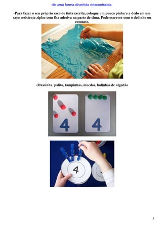 de uma forma divertida descontraída.
-Para fazer o seu próprio saco de tinta escrita, coloque um pouco pintura a dedo em u...