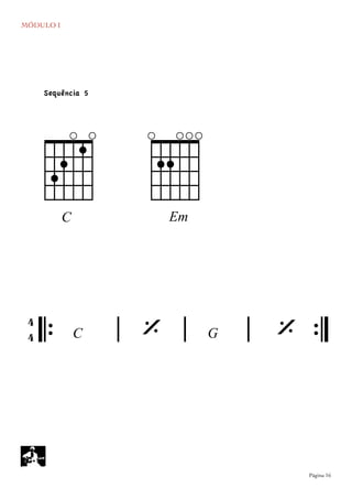 MÓDULO I
	

 Página 16
cC Em
𝄆 𝄅 𝄅 𝄅 𝄇C G
4
4 ‘ ‘
Sequência 5
E
 