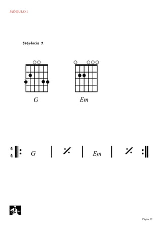 MÓDULO I
	

 Página 19
Em
𝄆 𝄅 𝄅 𝄅 𝄇G Em
4
4 ‘
E
‘
gG
`
Sequência 7
 