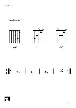 MÓDULO I
	

 Página 22
DDm
cC
𝄆 𝄅 𝄅 𝄅 𝄇Dm C
4
4 ‘
AAm
Am
Sequência 10
 
