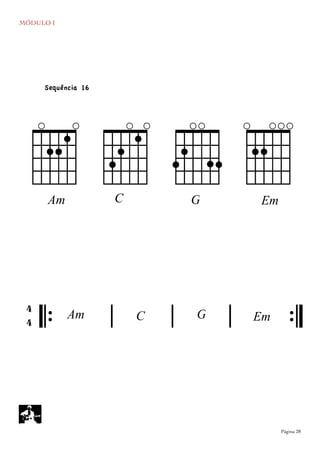MÓDULO I
	

 Página 28
cC
AAm
EEm
Sequência 16
𝄆 𝄅 𝄅 𝄅 𝄇
4
4 EmC
gG
`
Am G
 