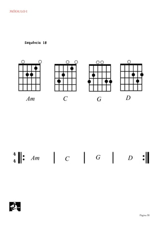 MÓDULO I
	

 Página 30
dD
AAm
gG
`cC
``
Sequência 18
𝄆 𝄅 𝄅 𝄅 𝄇
4
4 GAm DC
 