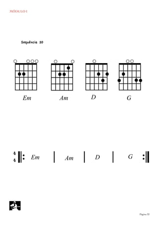 MÓDULO I
	

 Página 32
dD
EEm
gG
`AAm
`
Sequência 20
𝄆 𝄅 𝄅 𝄅 𝄇
4
4 GEm DAm
 