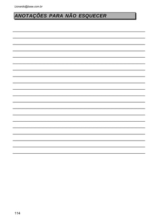 Veja as principais propriedades do objeto menu:
Caption : Nesta propriedade definimos o titulo do item que irá
aparecer no menu. Nesta propriedade prefixamos um letra com o símbolo “&”
para que o Visual Basic destaque a letra com sublinhado. Se for um item da
barra de menus, ao teclarmos ALT e a letra destacada, o menu desse item
será aberto automaticamente. Se for um item de uma menu já aberto, basta
acionarmos somente a letra destacada para executarmos a função vinculada
ao mesmo.
Name : Usamos esta propriedade para definirmos o identificador para
o item. Nomeamos cada item de um menu para podemos manipulá-los
através de codificaçõa. Para menus usamos abreviação “mnu”
Index : Permite criar uma matriz para identificar os itens do menu.
Para que a matriz seja estabelecida o name deve ser igual para os que vão
compor a matriz.
ShortCut : Determinamos uma combinação de tecla para que o menu
seja acessado de forma mais rápida. Quando definimos tecla de atalho para
um item do menu, a rotina anexada é chamada independente do local onde o
foco esteja.
WindowList : Quando esta propriedade esta habilitada, numa
aplicação com várias janelas, o Visual Basic cria uma lista das ultimas janelas
que foram acessadas.
114
 