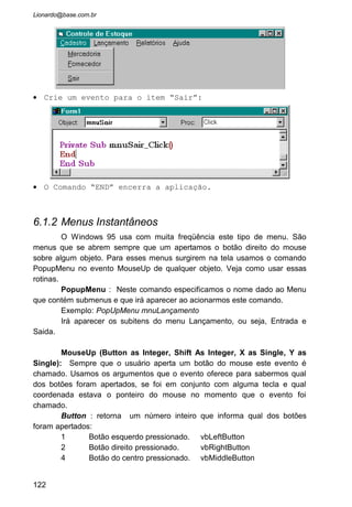 7 VARIÁVEIS E MATRIZES
•
• Numérica
• Texto
• Data
• Byte
• Boolean
• Object
• Variant
• Matrizes
122
 