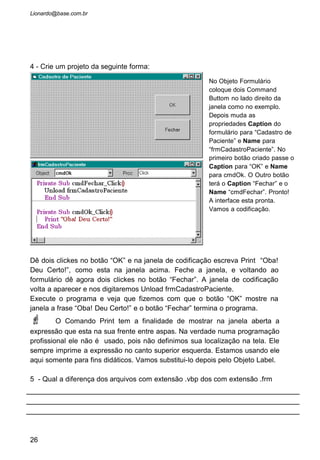 2 OS CONTROLES BÁSICOS
(A interface)
• Form
• CommandButton
• Label
• TextBox
• CheckBox
• OptionButton
• Frame
 