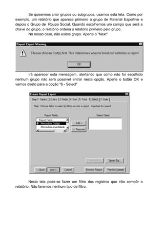 Vamos agora colocar um total para o "Valor". Dê um click com o mou
se em cima do registro e aperte o botão da direita.
Dentre as várias opções que irá aparecer, escolha "Inset Grand Total".
Será então inserido um totalizador para o "Valor".
 
