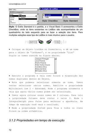 • Vamos Colocar 3 objetos Label no formulário. A
disposição do formulário ficaria assim:
Propriedadades Label1 Label2 Label3
AutoSize True True True
Caption “deixar vazio” “deixar vazio” “deixar vazio”
Name lblQuantidade LblÍndice lblText
72
 