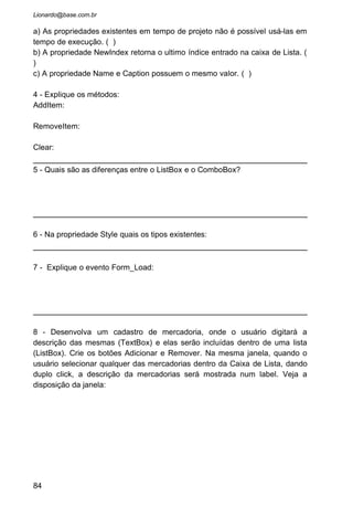 4 O FOCO
• TabIndex
• GotFocus e LostFocus
• SetFocus
• Mnemônico
84
 