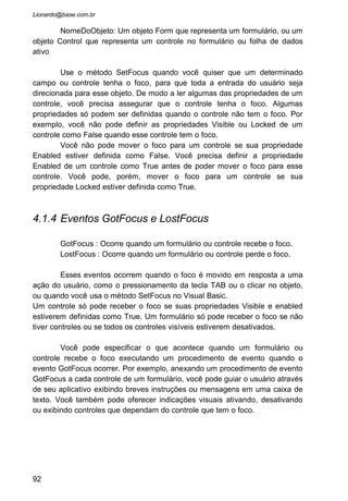 • Crie um novo projeto e coloque no formulário os objetos
relacionados abaixo:
Formulário:
Caption:Recursos Humanos
Name:frmRecursosHumanos
Caixa de Texto 1:
Text: <deixar vazio>
Name:txtNomeFuncionário
Caixa de Texto 2:
92
 