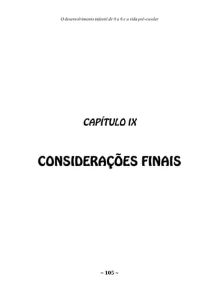 O desenvolvimento infantil de 0 a 6 e a vida pré-escolar
~ 105 ~
 