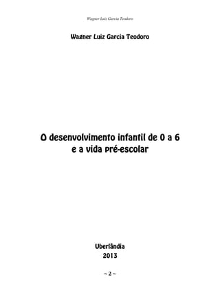 Wagner Luiz Garcia Teodoro
~ 2 ~
 