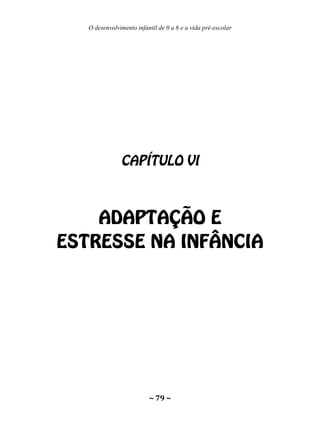 O desenvolvimento infantil de 0 a 6 e a vida pré-escolar
~ 79 ~
 
