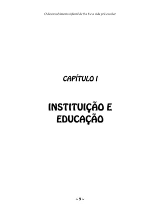 O desenvolvimento infantil de 0 a 6 e a vida pré-escolar
~ 9 ~
 