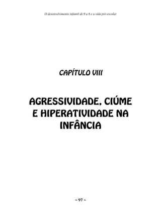 O desenvolvimento infantil de 0 a 6 e a vida pré-escolar
~ 97 ~
 