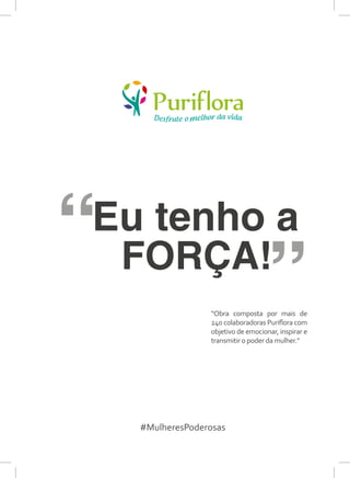“Obra composta por mais de
240 colaboradoras Puriflora com
objetivo de emocionar, inspirar e
transmitir o poder da mulher.”
#MulheresPoderosas
 