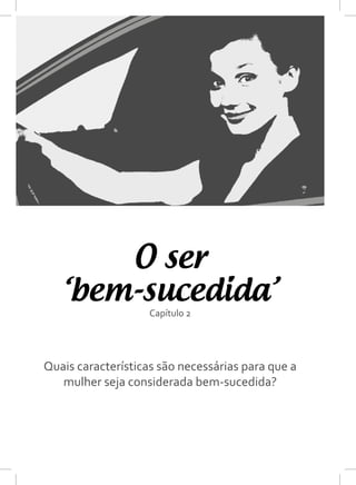 O ser
Capítulo 2
Quais características são necessárias para que a
mulher seja considerada bem-sucedida?
‘bem-sucedida’
 