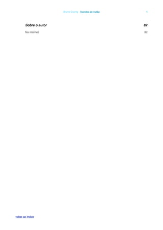 Sobre o autor! 82
Na internet 82
! Bruno Grunig - Acordes de violão! 6
voltar ao indice
 