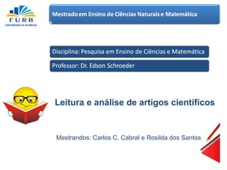 Leitura e análise de artigos científicos Mestrandos: Carlos C. Cabral e Rosilda dos Santos 