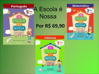 Por R$ 69,90 A Escola é Nossa 01/03/11 COLINAS DO TOCANTINS 