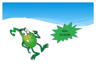 MAL
HUMOR

 