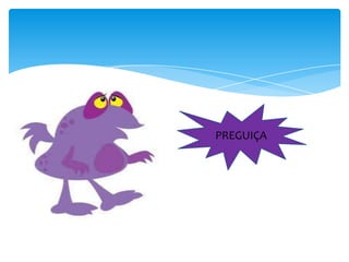 PREGUIÇA

 