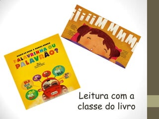 Leitura com a
classe do livro

 