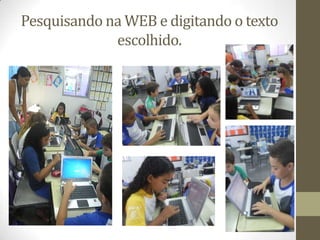 Pesquisando na WEB e digitando o texto
escolhido.

 
