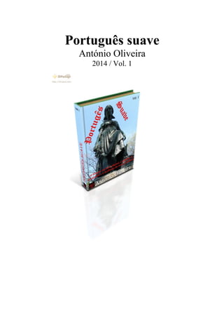 Português suave
António Oliveira
2014 / Vol. 1
 