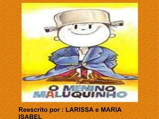 Reescrito por : LARISSA e MARIA
 