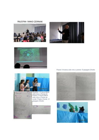 Equação 1 A aluna Maria
Julia criou a Poesia de
cordel: Projeto Charão: O
papagaio Charão
Poesia 3 A aluna Julia criou a poesia: O papagaio Charão
Poesia 3 A aluna Maria
Julia criou a Poesia de
cordel: Projeto Charão: O
papagaio Charão
 