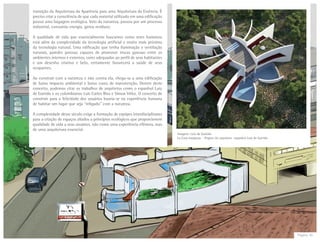 Página 10
transição da Arquitetura da Aparência para uma Arquitetura da Essência. É
preciso criar a consciência de que cada material utilizado em uma edificação
possui uma bagagem ecológica. Veio da natureza, passou por um processo
industrial, consumiu energia, gerou resíduos.
A qualidade de vida que essencialmente buscamos como seres humanos
está além da complexidade da tecnologia artificial e muito mais próxima
da tecnologia natural. Uma edificação que tenha iluminação e ventilação
naturais, paredes porosas capazes de promover trocas gasosas entre os
ambientes internos e externos, cores adequadas ao perfil de seus habitantes
e um desenho criativo e belo, certamente favorecerá a saúde de seus
ocupantes.
Ao construir com a natureza e não contra ela, chega-se a uma edificação
de baixo impacto ambiental e baixo custo de manutenção. Dentro deste
conceito, podemos citar os trabalhos de arquitetos como o espanhol Luiz
de Garrido e os colombianos Luis Carlos Rios e Simon Vélez. O conceito de
construir para a felicidade dos usuários baseia-se na experiência humana
de habitar um lugar que seja “religado” com a natureza.
A complexidade desse século exige a formação de equipes interdisciplinares
para a criação de espaços aliados a princípios ecológicos que proporcionem
qualidade de vida a seus usuários, não como uma experiência efêmera, mas
de uma arquitetura essencial.
Imagem: Luiz de Garrido
La Casa mariposa - Projeto do arquiteto espanhol Luis de Garrido
 