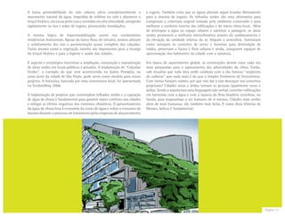 Página 13
A baixa permeabilidade do solo urbano afeta consideravelmente o
movimento natural da água. Impedida de infiltrar no solo e abastecer o
lençol freático, ela escoa pelas ruas e avenidas em alta velocidade, atingindo
rapidamente os rios e redes de esgoto, provocando inundações.
A mesma lógica de impermeabilização ocorre nos condomínios
residenciais horizontais. Apesar do baixo fluxo de veículos, muitos adotam
o asfaltamento das vias e pavimentação quase completa das calçadas.
Tanto árvores como a vegetação rasteira são importantes para a recarga
do lençol freático e para a higiene e saúde das cidades.
É urgente e estratégico incentivar a ampliação, construção e manutenção
de áreas verdes em locais públicos e privados. A implantação de “Calçadas
Verdes”, a exemplo do que vem acontecendo no bairro Pompéia, na
zona oeste da cidade de São Paulo, pode servir como modelo para novos
projetos. A iniciativa, bancada por uma construtora local, foi apresentada
no Ecobuilding 2008.
A implantação de projetos que contemplem telhados verdes e a captação
de água de chuva é fundamental para garantir maior conforto nas cidades
e mitigar os efeitos negativos dos extremos climáticos. O aproveitamento
da água de chuva leva à economia da conta de água e reduz o consumo de
insumo durante o processo de tratamento pelas empresas de abastecimento
e esgoto. Também evita que as águas pluviais sejam levadas diretamente
para o sistema de esgoto. Os telhados verdes são uma alternativa para
compensar a cobertura vegetal tomada pelo ambiente construído e para
melhorar o conforto interno das edificações e do micro clima local. Além
de reintegrar a água ao espaço urbano e valorizar a paisagem, as áreas
verdes promovem a melhoria microclimática através do sombreamento e
da elevação da umidade relativa do ar, limpam a atmosfera, funcionam
como anteparo às correntes de vento e barreiras para diminuição de
ruídos, preservam a fauna e flora urbana e ainda, asseguram espaços de
aproximação dos habitantes da cidade com a natureza.
Em época de aquecimento global, as construções devem estar cada vez
mais preparadas para o agravamento das adversidades do clima. Então,
vale ressaltar que toda área verde colabora com o tão famoso “seqüestro
de carbono” que nada mais é do que o simples fenômeno de fotossíntese.
Com tantas funções nobres, por que não dar a elas destaque nos conceitos
projetuais? Cidades secas e áridas tornam as pessoas igualmente secas e
áridas. Sendo a arquitetura uma linguagem não verbal, conceber edificações
em harmonia com a água e com a riqueza da flora brasilera contribue, no
fundo, para reaproximar o ser humano de si mesmo. Cidades mais verdes
alem de mais humanas, são também mais belas. E como dizia Vinícius de
Moraes, beleza é fundamental.
 