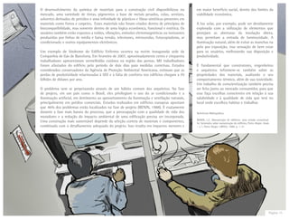 Página 15
em maior benefício social, dentro dos limites da
viabilidade econômica.
A luz solar, por exemplo, pode ser devidamente
explorada com a utilização de elementos que
protejam as aberturas da insolação direta,
mas permitam a entrada de luminosidade. A
iluminação natural, além de evitar as manchas na
pelo por exposição, traz sensação de bem estar
para os usuários, melhorando sua disposição e
produtividade.
É fundamental que construtores, engenheiros
e arquitetos informem-se também sobre as
propriedades dos materiais, avaliando o seu
comportamento térmico, além de sua toxicidade.
Um trabalho de conscientização também precisa
ser feito junto ao mercado consumidor, para que
esse faça escolhas conscientes em relação à sua
salubridade e à qualidade de vida que terá no
local onde escolheu habitar e trabalhar.
O desenvolvimento da química de materiais para a construção civil disponibilizou no
mercado, uma variedade de tintas, pigmentos a base de metais pesados, colas, vernizes,
solventes derivados de petróleo e uma infinidade de plásticos e fibras sintéticas presentes em
materiais como forros e carpetes. Esses materiais não foram criados dentro de princípios de
biocompatibilidade, mas somente dentro de uma lógica econômica, funcional e estética. Os
usuários também estão expostos a ruídos, vibrações, emissões eletromagnéticas ou ionizantes
produzidas por linhas de média e baixa tensão, televisores, microondas, fotocopiadoras, ar
condicionado e outros equipamentos eletrônicos.
Um exemplo de Síndrome do Edifício Enfermo ocorreu na recém inaugurada sede da
Companhia de Gás de Barcelona. Em fevereiro de 2007, aproximadamente cento e cinquenta
trabalhadores apresentaram vermelhidão cutânea na região das pernas. Mil trabalhadores
foram afastados do edifício pelo período de dois dias para medidas corretivas. Estudos
considerados conservadores da Agência de Proteção Ambiental Americana, estimam que as
perdas de produtividade relacionadas à SEE e à falta de conforto nos edifícios chegam a 70
bilhões de dólares por ano.
O problema vem se perpetuando através de um hábito comum dos arquitetos. Na fase
de projeto, em um país como o Brasil, eles privilegiam o uso do ar condicionado e a
iluminação artificial, em detrimento ao aproveitamento da iluminação e ventilação naturais,
principalmente em prédios comerciais. Estudos realizados em edifícios europeus apontam
que 46% dos problemas estão localizados na fase de projeto (BENIN, 1988). É exatamente
durante a fase mais barata do processo, que a preocupação com a qualidade de vida dos
moradores e a redução do impacto ambiental de uma edificação precisa ser incorporada.
Uma construção mais sustentável depende da seleção correta de materiais e componentes,
combinada com o detalhamento adequado do projeto. Isso resulta em impactos menores e
Referência Bibliográfica:
BONIN, L.C. Manutenção de edifícios: uma revisão conceitual.
In: Seminário sobre manutenção de edifícios, Porto Alegre. Anais
– v. I. Porto Alegre: URFGS, 1988. p. 1-31.
 
