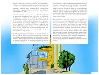 Página 17
recebem classificação do nível de eficiência de A (mais eficiente) a
E (menos eficiente). A regulamentação também inclui incentivos
para implementação de sistemas como energia fotovoltaica ou
cogeração. Espera-se agora a ampliação da regulamentação
existente para a tipologia residencial, assim como para edificações
com área inferior a 500m2.
Enquanto a iniciativa nacional começa a se difundir, a utilização
de parâmetros estrangeiros para certificação de edificações
brasileiras tem recebido críticas, devido às especificidades do
contexto social e climático do nosso país. Apesar disso, a adoção
de tais procedimentos dentro da prática projetual tem ajudado a
mobilizar o setor da Construção Civil e a retirar seus profissionais
da zona de conforto, acelerando o processo de transição de uma
arquitetura focada apenas no lucro para uma arquitetura também
focada no lucro. Grande parte dos profissionais, no entanto, não
está preparada para conceber edifícios que interajam de forma
mais harmônica com a natureza.
Os edifícios geram impactos ambientais ao longo de seu ciclo de
vida nas fases de projeto, extração de matéria-prima, fabricação
de materiais, construção, utilização e demolição. Esses impactos
ganharam proporção a partir da revolução industrial. O paradigma
da produção industrial tem em suas bases a utilização dos recursos
energéticos de fontes não renováveis e dos materiais como se esses
fossem infinitos e de perpétua renovação. A produção industrial
considera o processo de extração, produção e distribuição
como um sistema aberto e linear. Desconsidera, portanto, que
todas as etapas do processo de produção de uma edificação
se dão em um mesmo lugar: o planeta Terra. Esta lógica foi
levada ao setor da Construção Civil a partir da utilização de
soluções arquitetônicas estandardizadas, descontextualizadas,
desconsiderando fatores como clima, relevo, oferta de materiais
locais, cultura e outros.
A arquitetura tem como um de seus princípios nos proteger dos
extremos climáticos. Hoje chegamos a construir edifícios com
menos conforto do que os primeiros abrigos pré-históricos.
Independente dos sistemas de certificação deveria ser implícito
a arquitetura sustentável ou bioclimática. Uma edificação com
melhor performance ambiental será também uma edificação
mais econômica, terá maior valor agregado para quem compra
e menor impacto sobre os recursos naturais. Vale lembrar
que economia e ecologia derivam da mesma palavra grega:
“oikos”. Pela sobrevivência dos negócios e pela nossa própria
sobrevivência, precisamos adotar estratégias oikosnômicas e
não meramente econômicas nas soluções projetuais.
gases e vapores provenientes dos materiais utilizados e outros
agentes.
 